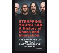 STRAPPING YOUNG LAD: A HISTORY OF CHAOS AND INNOVATION: THE BIOGRAPHY OF METAL'S MOST AGGRESSIVE PIONEERS