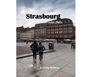 Strasbourg: A Beautiful Visual Journey for Travel and Photography Lovers