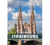 Strasbourg: A Stunning Coffee Table Photo Book for Travel and Tourism Enthusiasts