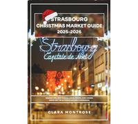Strasbourg Christmas Market Guide 2025-2026: Insider Tips,Best Stalls,Local Foods,and Hidden Gems for the Ultimate Holiday Experience