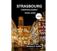 STRASBOURG CHRISTMAS MARKET TRAVEL GUIDE 2025: A Journey Through Lights, Flavors, and Timeless Traditions
