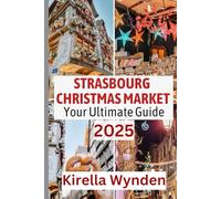 Strasbourg Christmas Market Travel Guide 2025: Discover the Best Markets, Events, and Experiences in Strasbourg this Holiday Season