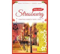 STRASBOURG CHRISTMAS MARKETS TRAVEL GUIDE 2025-2026: Explore the City’s Holiday Bazaars With Confidence and Local Insight