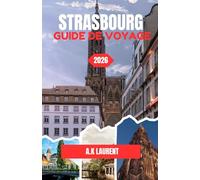 STRASBOURG GUIDE DE VOYAGE 2026: Conseils pratiques pour une visite agréable et sans encombre