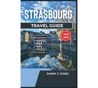 Strasbourg Travel Guide 2025-2026: Discover the Heart of Europe, Must-See Sights, Hidden Spots, and Local Experiences
