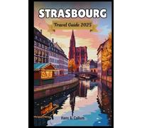Strasbourg Travel Guide 2025: Discover Alsace's Capital with Expert Local Knowledge, Cultural Insights, and Authentic Experiences