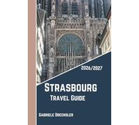 Strasbourg Travel Guide 2026/2027: Discover the Heart of Alsace with Local Tips, From Cathedral Views to Wine Routes