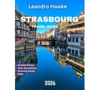 STRASBOURG TRAVEL GUIDE 2026: A Journey Through History, Culture, and Charm at the Heart of Europe