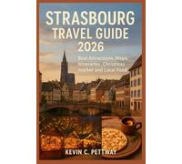 STRASBOURG TRAVEL GUIDE 2026: Best Attractions, Maps, Itineraries, Wine Route Trips and Local Food