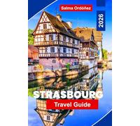 Strasbourg Travel Guide 2026: Discover Storybook Old Town Streets, Canal Views, Historic Landmarks, Local Cuisine, and Practical Tips for Your France Trip