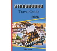STRASBOURG Travel Guide 2026: Discovering Alsace’s Festivals, Art, and Iconic European Heritage Sites