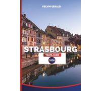 STRASBOURG TRAVEL GUIDE 2026: Explore Historic Streets, Canal Tours, Local Cuisine, Wine Routes & Seasonal Festivals
