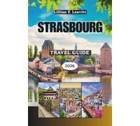 Strasbourg Travel Guide 2026: Exploring Europe’s Crossroads of French and German Culture with Half-Timbered Streets, Gothic Cathedrals, Romantic Canals, and the Flavors of Alsace