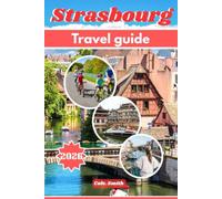 Strasbourg travel guide 2026: Key Itineraries, upgrade Gems, Alsace Day Trips, Local Cuisine & Insider Tips for an Unforgettable Visit