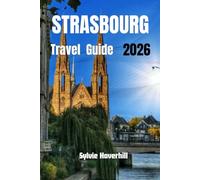 STRASBOURG Travel guide 2026: Move Like a Local, Plan Less, Enjoy More-Old Town Walks, Easy Day Trips, and Practical Answers That Work