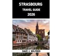 STRASBOURG TRAVEL GUIDE 2026: Top Things to Do, Where to Stay & How to Explore the Alsace Region in 2026