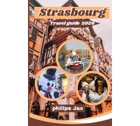 Strasbourg Travel Guide 2026: Year-Round Adventures in Alsace's Capital: Seasonal Itineraries, Upgrade Gems, Local Cuisine, capital of Christmas and beyond, and insider Trips