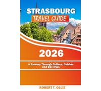 Strasbourg Travel Guide: A Journey Through Culture, Cuisine and Day Trips