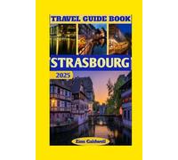 Strasbourg Travel Guide: Secrets Of The European Capital: Art, Architecture, And Adventure (World Tour)