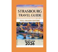 Strasbourg Travel Guide: Strasbourg’s Soul in Pictures: Your Illustrated Escape (Universal Trip Guide Series)