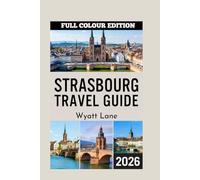 Strasbourg Travel Guide: Strasbourg’s Soul in Pictures: Your Illustrated Escape (Universal Trip Guide Series)