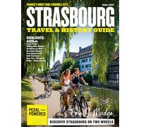 STRASBOURG TRAVEL & HISTORY GUIDE 2027 (Full-Color): A Complete Cultural and Travel Companion to Strasbourg with sightseeing, local cuisine, museums, historic landmarks, and seasonal events.