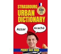 Strasbourg Urban Dictionary: 500 Real Local Expressions with English Translations for Travelers and French Learners (Urban Slang Dictionary)