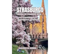 STRASBURGO GUIDA DI VIAGGIO 2026: Arte, architettura e avventure ti aspettano