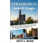 Strasburgo Guida di Viaggio 2026: Il manuale di The Unfiltered Local per scoprire tesori nascosti, segreti del cibo di strada e realtà politiche che ... mostrate ai turisti (con immagine a colori)