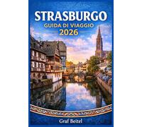 STRASBURGO GUIDA DI VIAGGIO 2026: Pianifica viaggi smarter con itinerari locali, cucina stagionale, mappe walkable del centro e budget realistici per chi visita la città per la prima volta o ritorna.