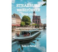 STRAßBURG REISEFÜHRER 2025-2026: Entdecken Sie malerische Kanäle und das deutsch-französische Erbe in Ostfrankreich