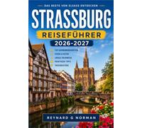 STRASSBURG REISEFÜHRER 2026-2027: Ein Reiseführer für die elsässische Hauptstadt, ihre Märkte und ihre Weinstraße