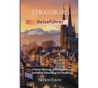 Straßburg Reiseführer 2026: Clevere Planung, geheime Orte und stressfreie Erkundung von Straßburg