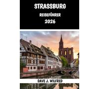 STRASSBURG-REISEFÜHRER 2026: Die besten Aktivitäten, Unterkünfte und Tipps zur Erkundung des Elsass im Jahr 2026