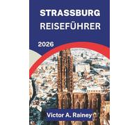 STRASSBURG REISEFÜHRER 2026: Entdecken Sie den Geist, die Aromen und die Jahreszeiten der französischen Region Elsass