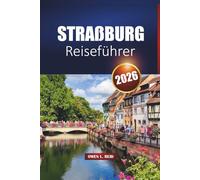 Straßburg Reiseführer 2026: Entdecken Sie die elsässische Hauptstadt mit den besten Attraktionen, der lokalen Küche und kulturellen Erlebnissen