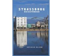 STRASSBURG REISEFÜHRER: Entdecken, probieren und durch die Kulturhauptstadt des Elsass schlendern
