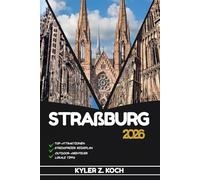 STRAßBURG REISEFÜHRER: Entdecken Sie Top-Attraktionen, Outdoor-Aktivitäten, versteckte Juwelen und Tagesausflüge für abenteuerlustige Reisende