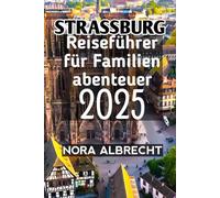 Strassburg Reiseführer für Familienabenteuer 2025