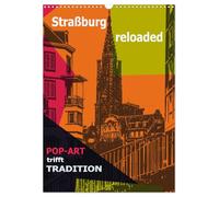 Straßburg reloaded - Pop-Art trifft Tradition (Wandkalender 2026 DIN A3 hoch), CALVENDO Monatskalender: Entdecke Straßburg im Pop-Art-Style