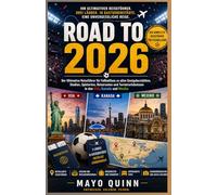 Straße nach 2026: Der ultimative Reiseführer für Fußballfans zu allen Austragungsorten, Stadien, Spielorten und Turniererlebnissen in den USA, Kanada und Mexiko.