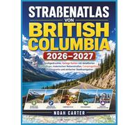 Straßenatlas von British Columbia 2026-2027: Großgedruckte, farbige Karten mit detaillierten Autobahnen, malerischen Nebenstraßen, Campingplätzen, ... einfacher Stadtnavigation (Road Trip Ready)