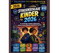 Strassenschlaue Kinder 2026: Ein vollständiger Leitfaden zu Bewusstsein, Selbstvertrauen, Sicherheit und praktische Weisheit