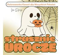 Strasznie Urocze - Kolorowanka Kawaii dla Dzieci i Dorosłych: 50 zabawnych ilustracji Halloween - do kolorowania bez stresu i bez zasad