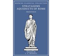 Stratagems, The Aqueducts of Rome: Latin and English Parallel Translation (Hopkins Classical Collection)