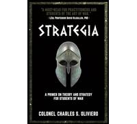 Strategia: A Primer on Theory and Strategy for Students of War (Essential Guides to War and Warfare)