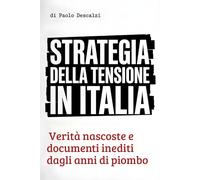 Strategia della Tensione in Italia: Verità nascoste e documenti inediti dagli anni di piombo