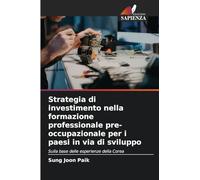 Strategia di investimento nella formazione professionale pre-occupazionale per i paesi in via di sviluppo: Sulla base delle esperienze della Corea