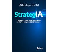 StrategIA. L'ultimo libro di management scritto da un essere umano? (Business e oltre)