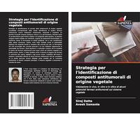 Strategia per l'identificazione di composti antitumorali di origine vegetale: Valutazione in vivo, in vitro e in silico di alcuni potenziali farmaci antitumorali sul sistema vegetale